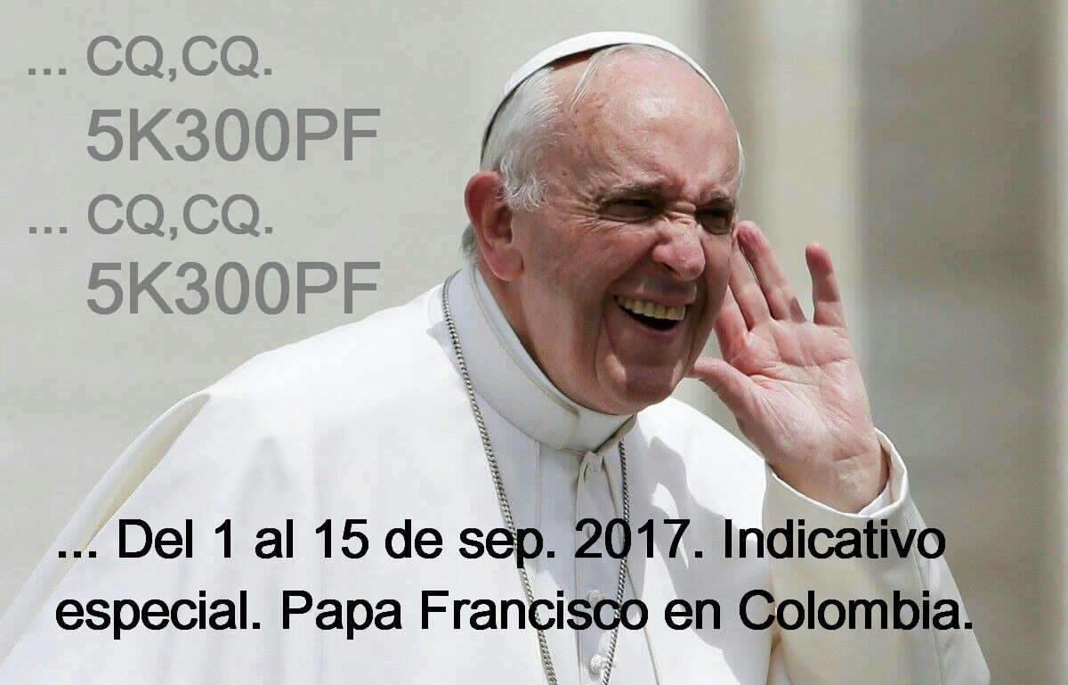 5K300PF Papa Francisco Colombia CQ CQ CQ